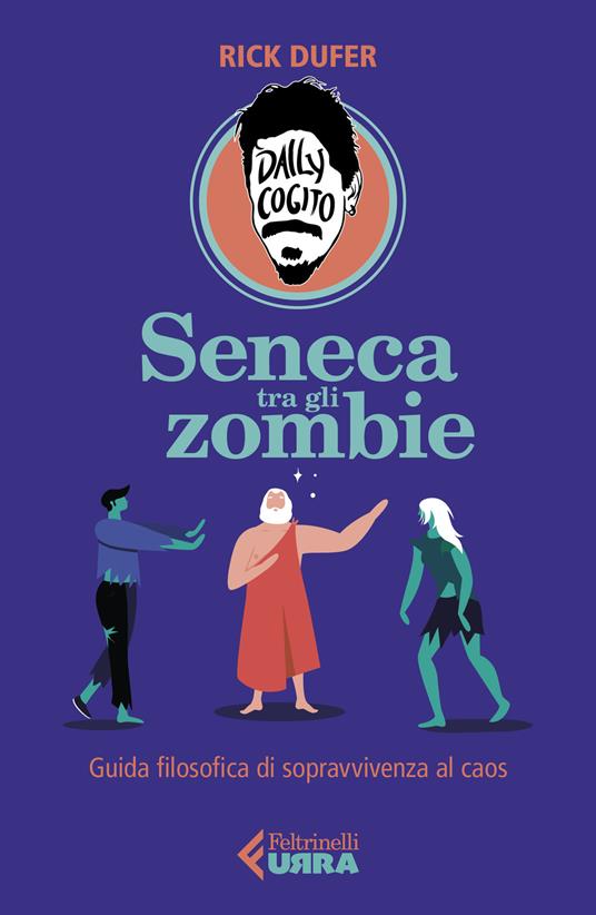 Rick DuFer Seneca tra gli zombie. Guida filosofica di sopravvivenza al caos